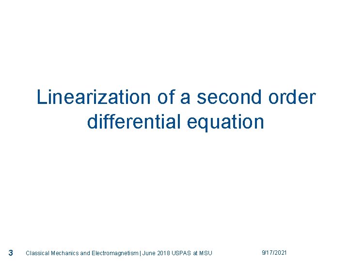 3 Linearization of a second order differential equation 3 Classical Mechanics and Electromagnetism |