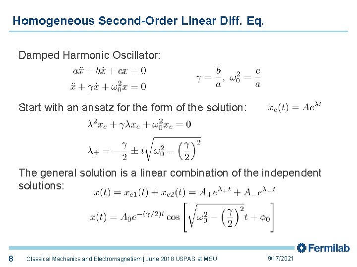 8 Homogeneous Second-Order Linear Diff. Eq. Damped Harmonic Oscillator: Start with an ansatz for