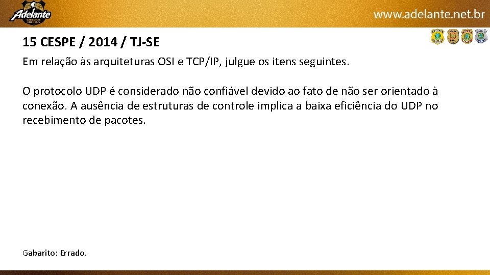 15 CESPE / 2014 / TJ-SE Em relação às arquiteturas OSI e TCP/IP, julgue