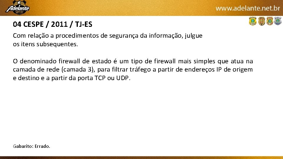 04 CESPE / 2011 / TJ-ES Com relação a procedimentos de segurança da informação,