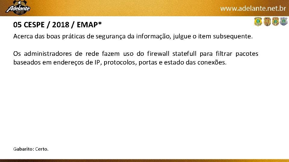 05 CESPE / 2018 / EMAP* Acerca das boas práticas de segurança da informação,