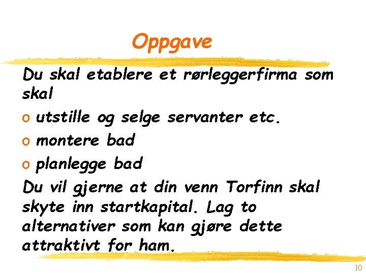 Oppgave Du skal etablere et rørleggerfirma som skal o utstille og selge servanter etc.