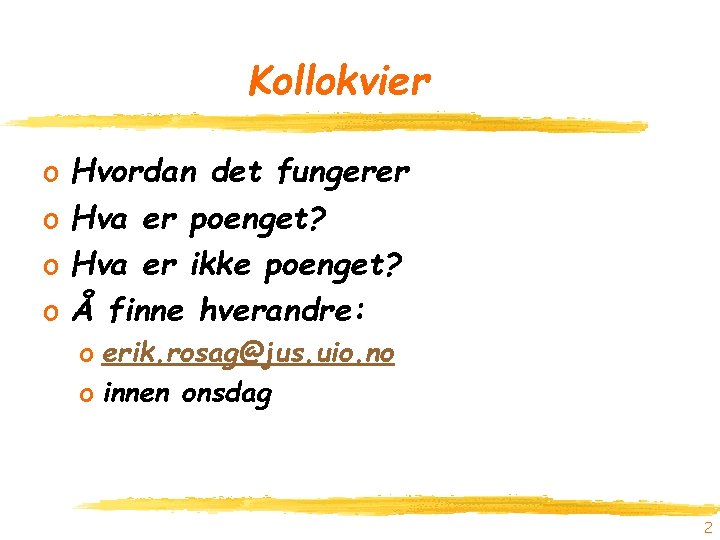 Kollokvier o o Hvordan det fungerer Hva er poenget? Hva er ikke poenget? Å