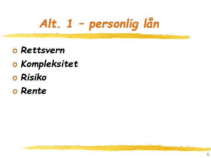 Alt. 1 – personlig lån o o Rettsvern Kompleksitet Risiko Rente 4 