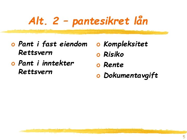 Alt. 2 – pantesikret lån o Pant i fast eiendom Rettsvern o Pant i