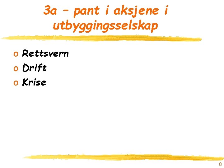 3 a – pant i aksjene i utbyggingsselskap o Rettsvern o Drift o Krise