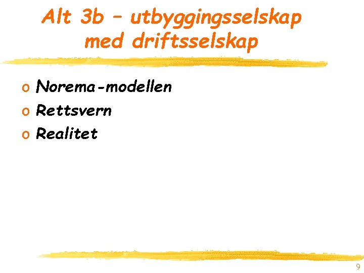 Alt 3 b – utbyggingsselskap med driftsselskap o Norema-modellen o Rettsvern o Realitet 9