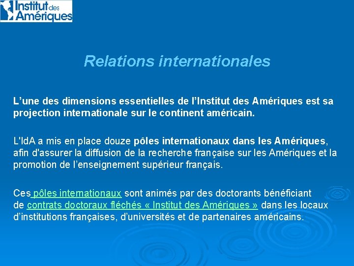 Relations internationales L’une des dimensions essentielles de l’Institut des Amériques est sa projection internationale