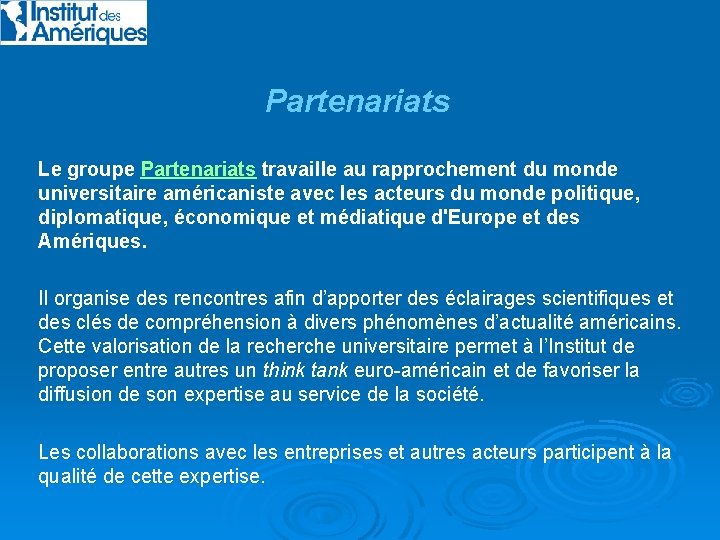 Partenariats Le groupe Partenariats travaille au rapprochement du monde universitaire américaniste avec les acteurs