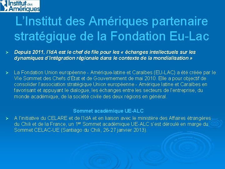 L’Institut des Amériques partenaire stratégique de la Fondation Eu-Lac Ø Depuis 2011, l’Id. A