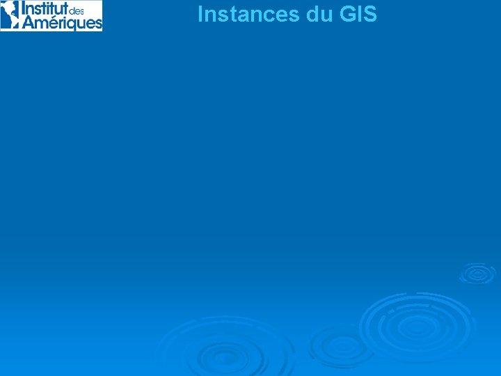 Instances du GIS 