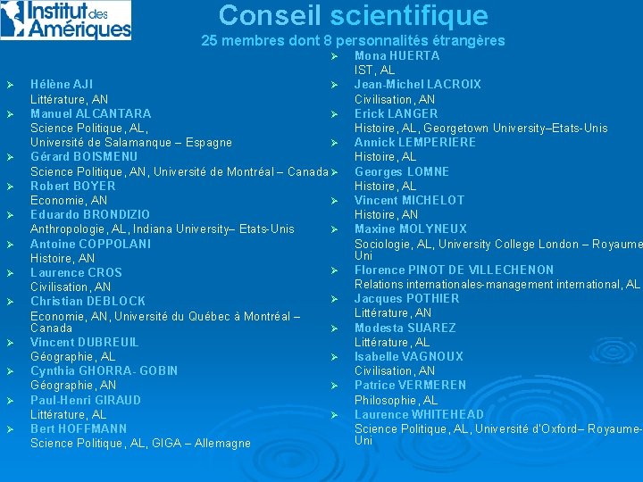 Conseil scientifique 25 membres dont 8 personnalités étrangères Ø Ø Ø Ø Hélène AJI