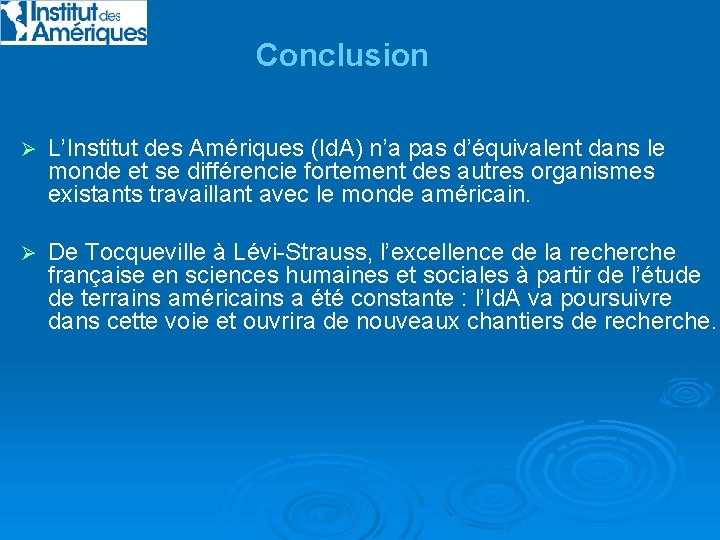 Conclusion Ø L’Institut des Amériques (Id. A) n’a pas d’équivalent dans le monde et