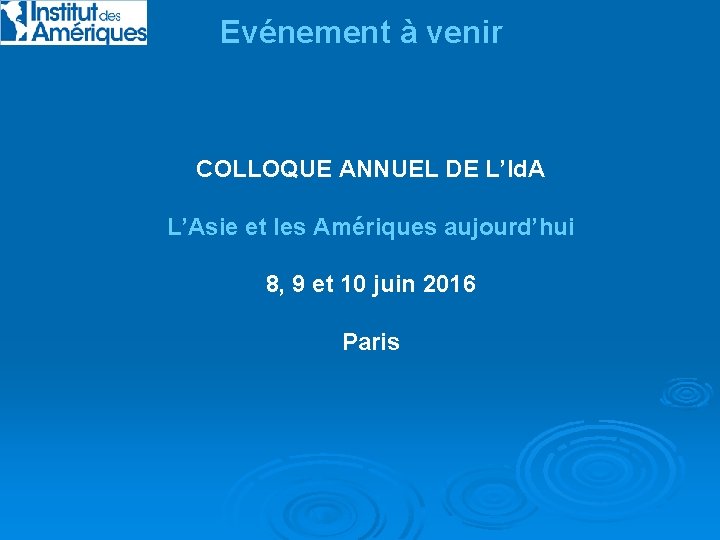 Evénement à venir COLLOQUE ANNUEL DE L’Id. A L’Asie et les Amériques aujourd’hui 8,