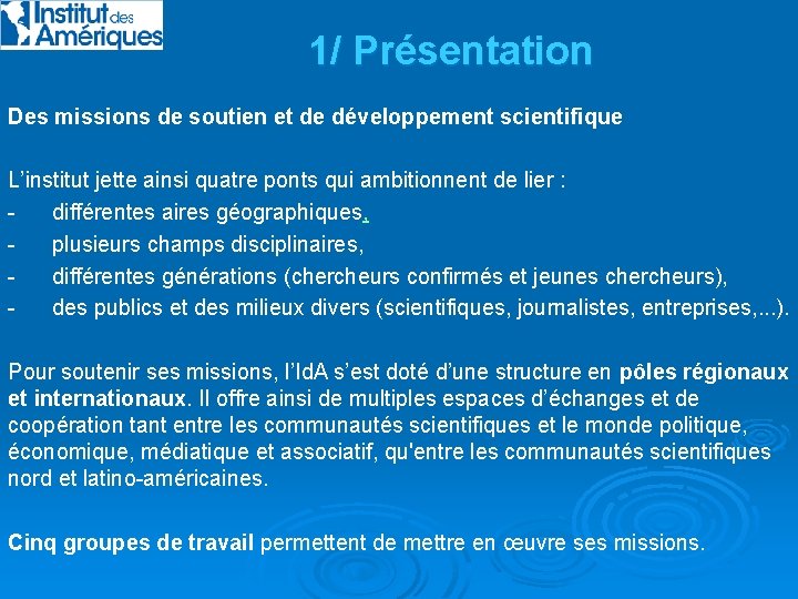 1/ Présentation Des missions de soutien et de développement scientifique L’institut jette ainsi quatre