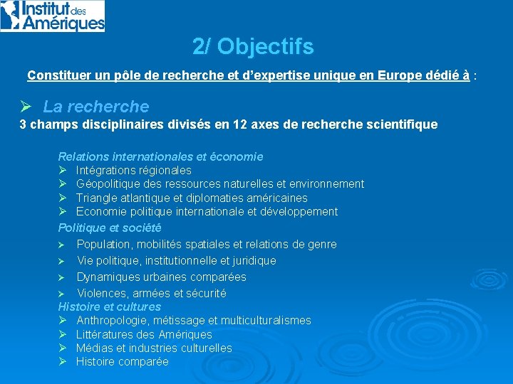2/ Objectifs Constituer un pôle de recherche et d’expertise unique en Europe dédié à