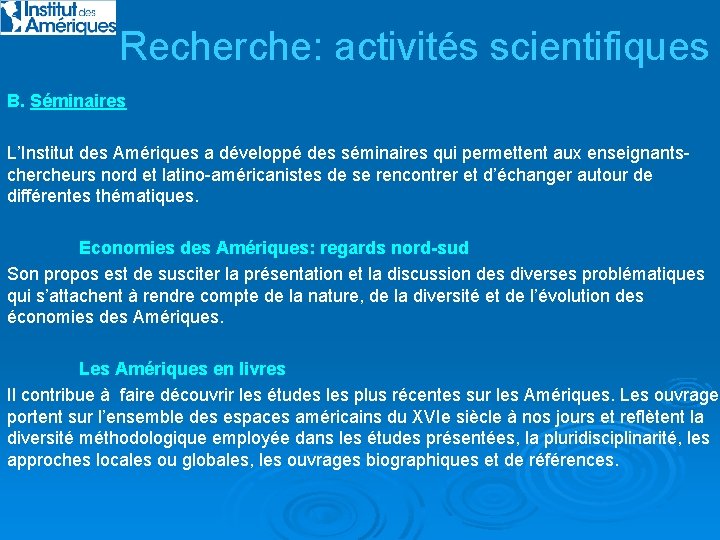 Recherche: activités scientifiques B. Séminaires L’Institut des Amériques a développé des séminaires qui permettent