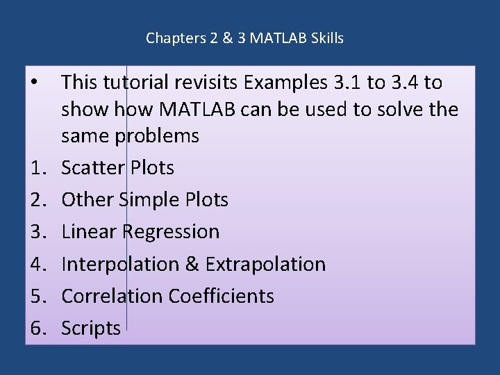 Chapters 2 & 3 MATLAB Skills • 1. 2. 3. 4. 5. 6. This