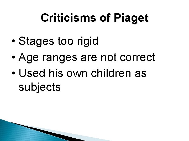 Criticisms of Piaget • Stages too rigid • Age ranges are not correct • Criticisms of Piaget • Stages too rigid • Age ranges are not correct •