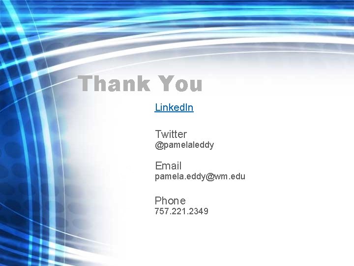 Thank You Linked. In Twitter @pamelaleddy Email pamela. eddy@wm. edu Phone 757. 221. 2349