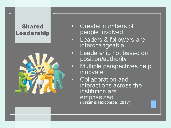 Shared Leadership • • • Greater numbers of people involved Leaders & followers are