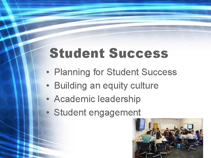 Student Success • • Planning for Student Success Building an equity culture Academic leadership