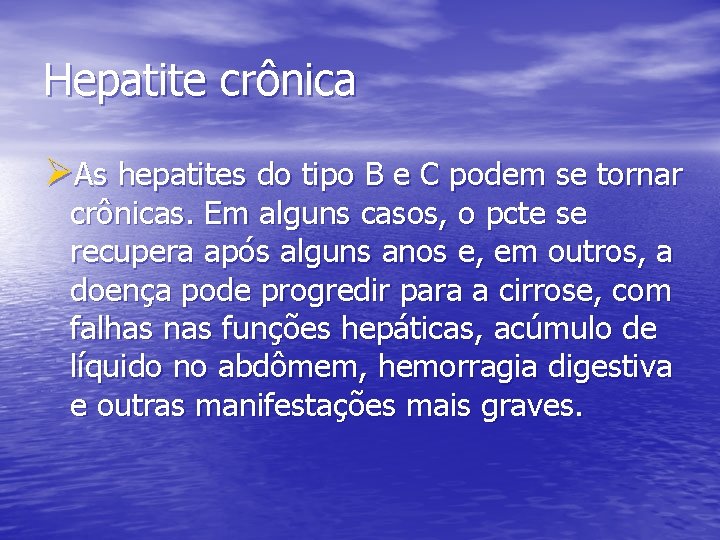 Hepatite crônica ØAs hepatites do tipo B e C podem se tornar crônicas. Em