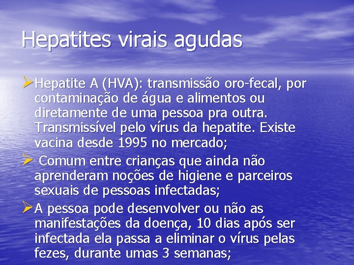 Hepatites virais agudas ØHepatite A (HVA): transmissão oro-fecal, por contaminação de água e alimentos