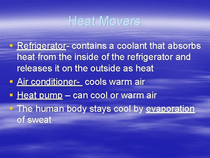 Heat Movers § Refrigerator- contains a coolant that absorbs heat from the inside of