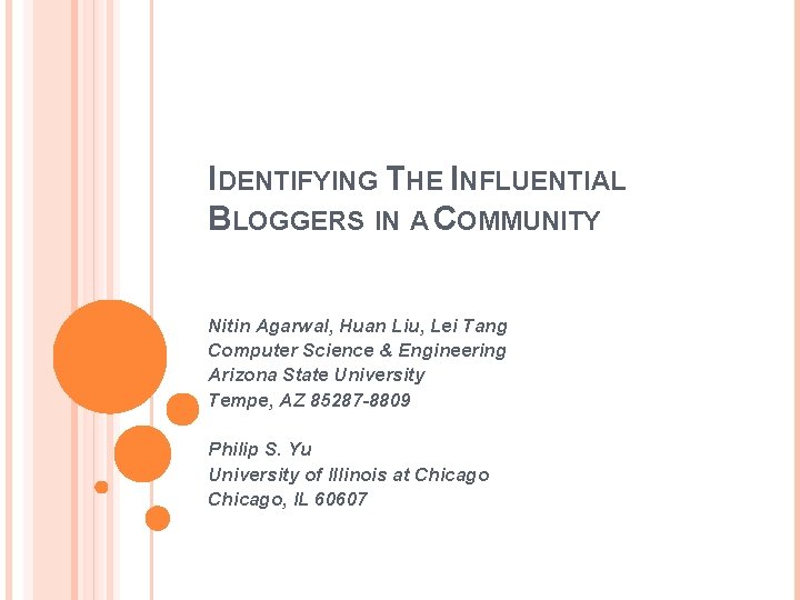 IDENTIFYING THE INFLUENTIAL BLOGGERS IN A COMMUNITY Nitin Agarwal, Huan Liu, Lei Tang Computer