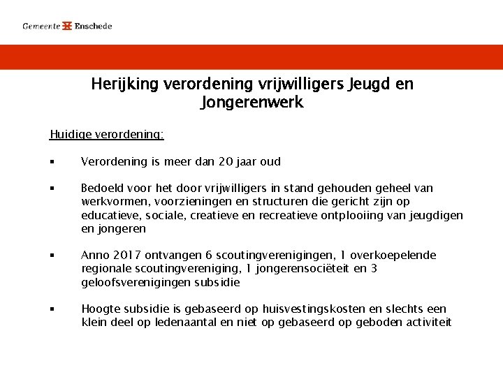 Herijking verordening vrijwilligers Jeugd en Jongerenwerk Huidige verordening: § Verordening is meer dan 20