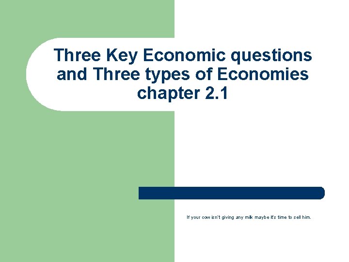 Three Key Economic questions and Three types of Economies chapter 2. 1 If your