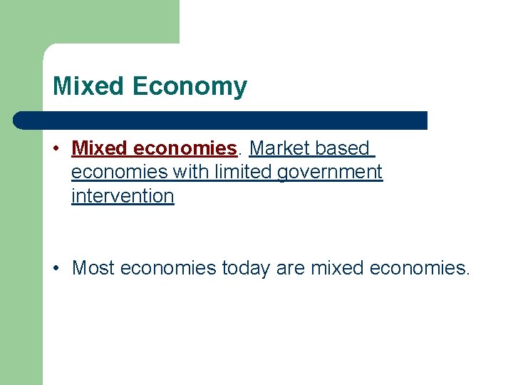 Mixed Economy • Mixed economies. Market based economies with limited government intervention • Most