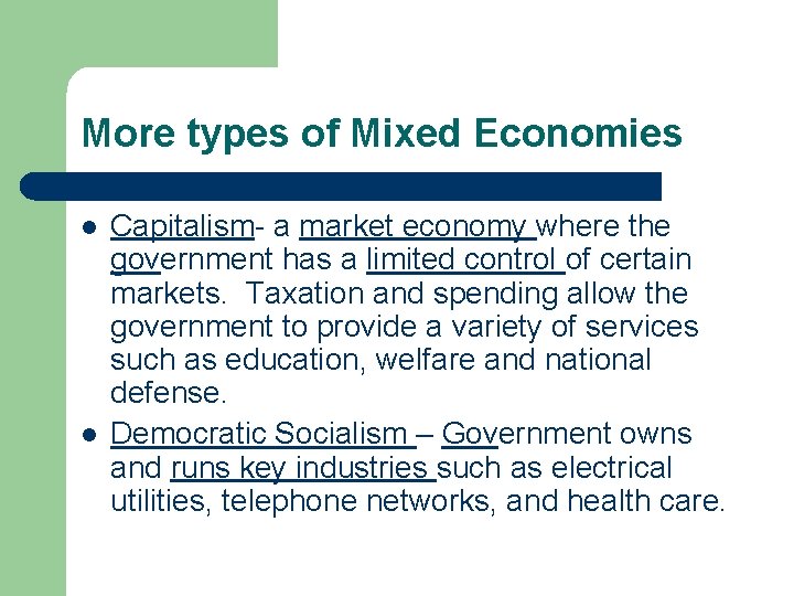 More types of Mixed Economies l l Capitalism- a market economy where the government