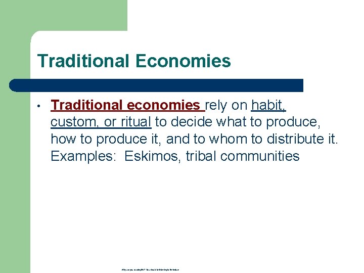 Traditional Economies • Traditional economies rely on habit, custom, or ritual to decide what