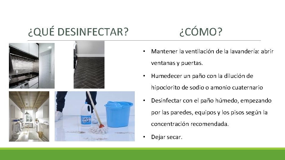 ¿QUÉ DESINFECTAR? ¿CÓMO? • Mantener la ventilación de la lavandería: abrir ventanas y puertas.