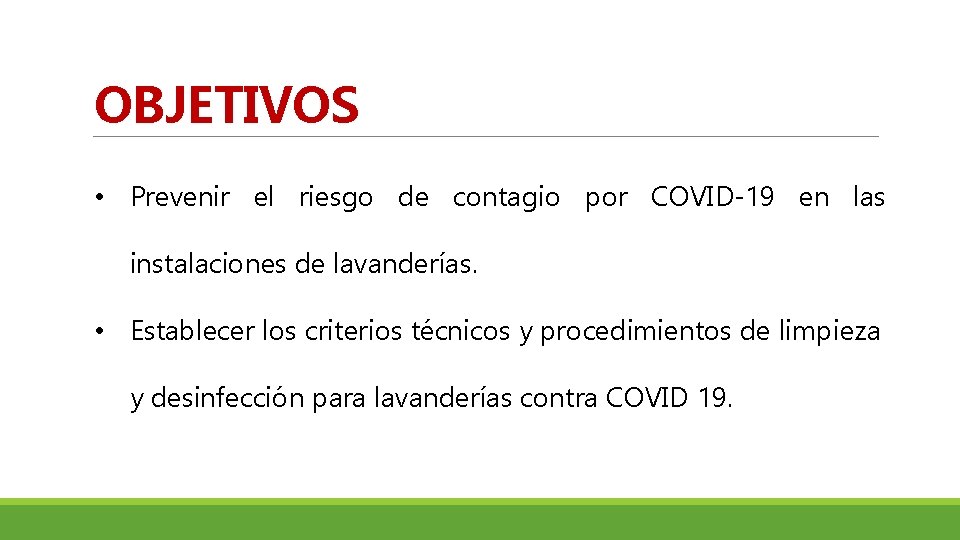 OBJETIVOS • Prevenir el riesgo de contagio por COVID-19 en las instalaciones de lavanderías.