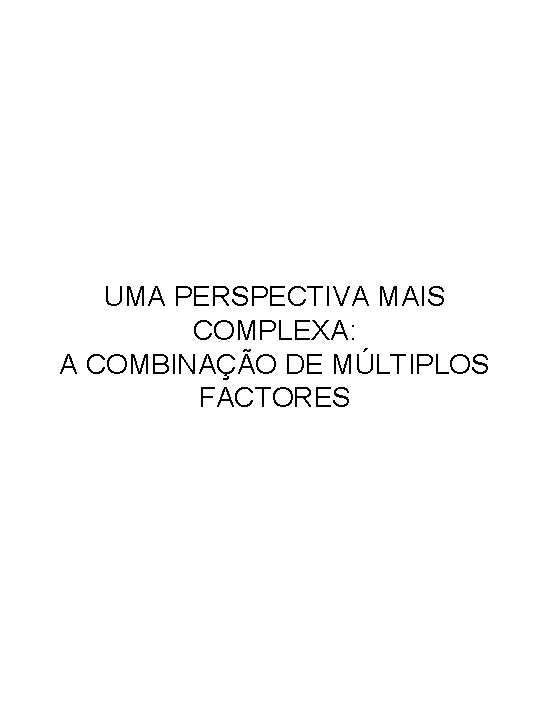 UMA PERSPECTIVA MAIS COMPLEXA: A COMBINAÇÃO DE MÚLTIPLOS FACTORES 