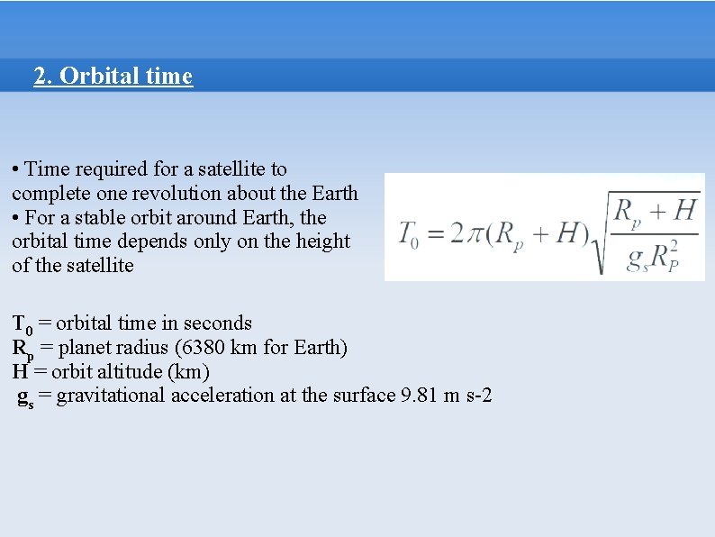 2. Orbital time • Time required for a satellite to complete one revolution about