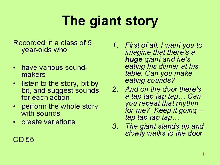 The giant story Recorded in a class of 9 year-olds who • have various