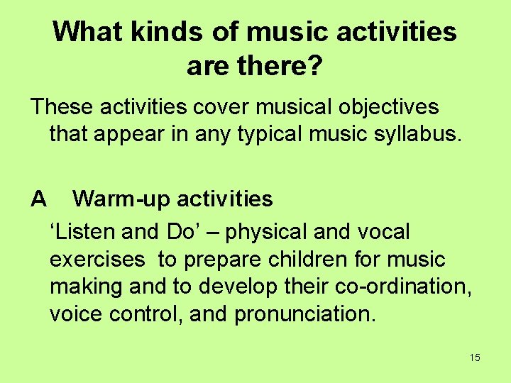 What kinds of music activities are there? These activities cover musical objectives that appear
