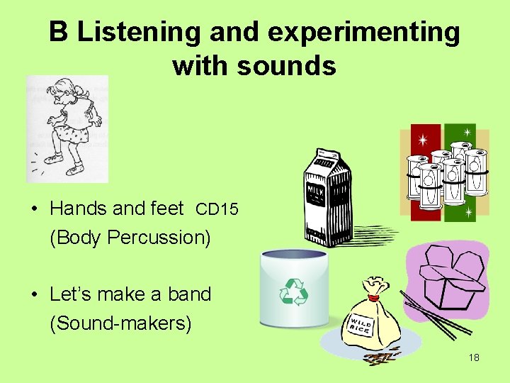 B Listening and experimenting with sounds • Hands and feet CD 15 (Body Percussion)