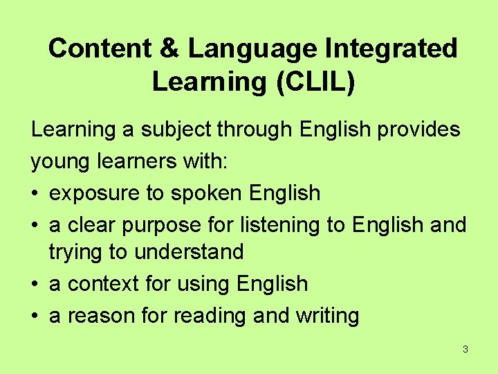 Content & Language Integrated Learning (CLIL) Learning a subject through English provides young learners