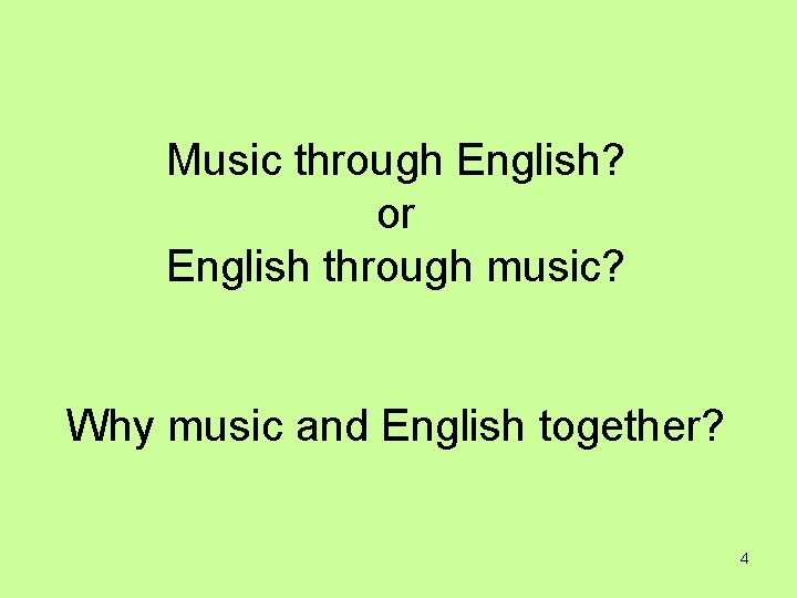 Music through English? or English through music? Why music and English together? 4 