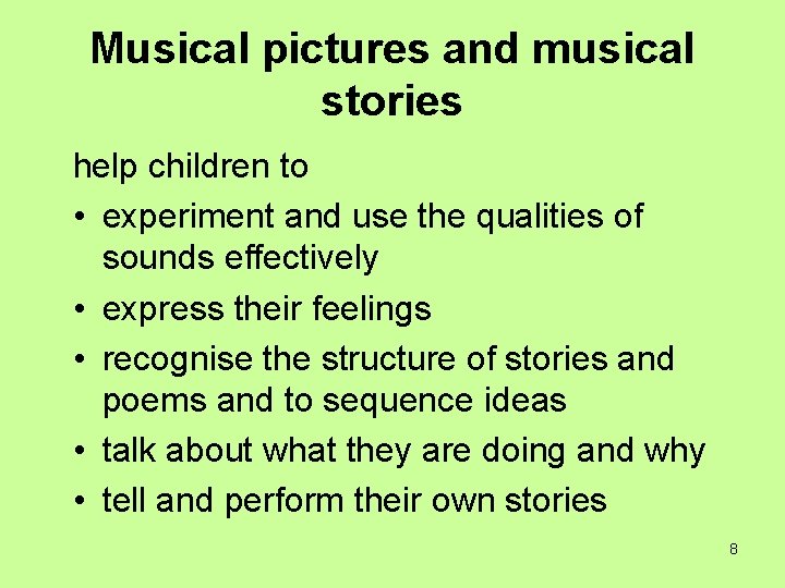 Musical pictures and musical stories help children to • experiment and use the qualities