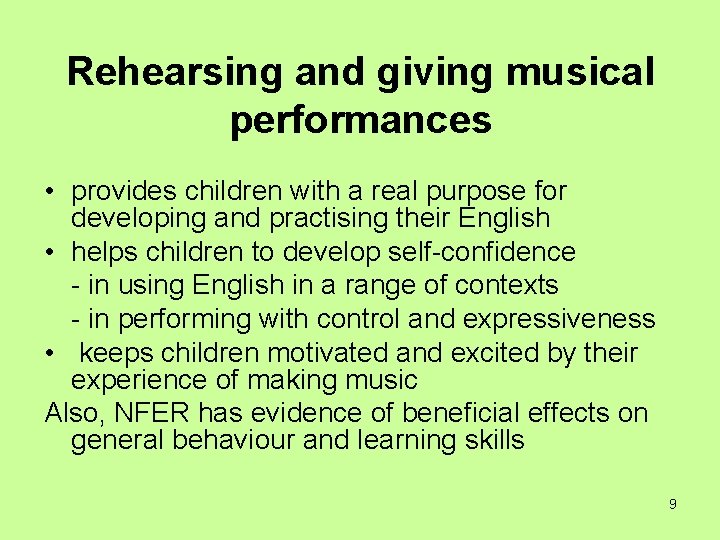 Rehearsing and giving musical performances • provides children with a real purpose for developing