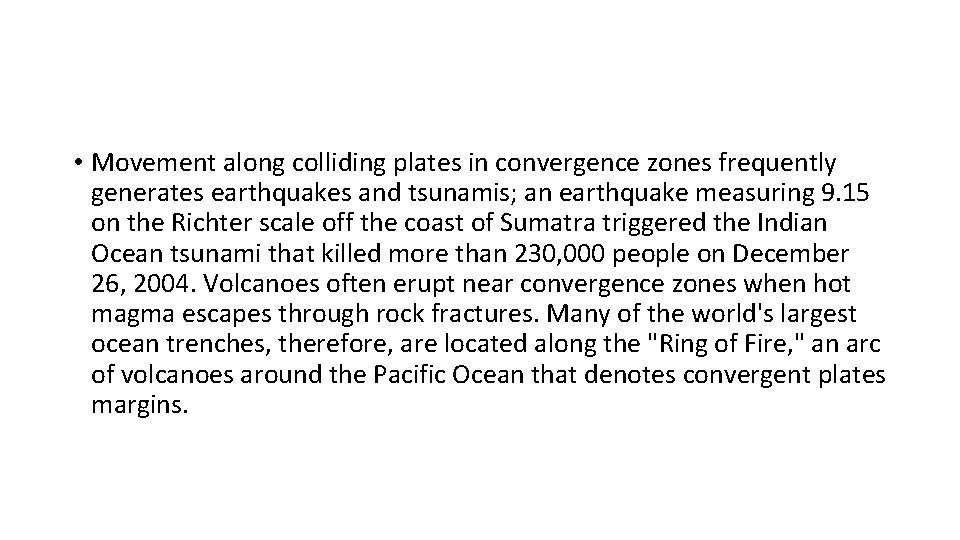  • Movement along colliding plates in convergence zones frequently generates earthquakes and tsunamis;