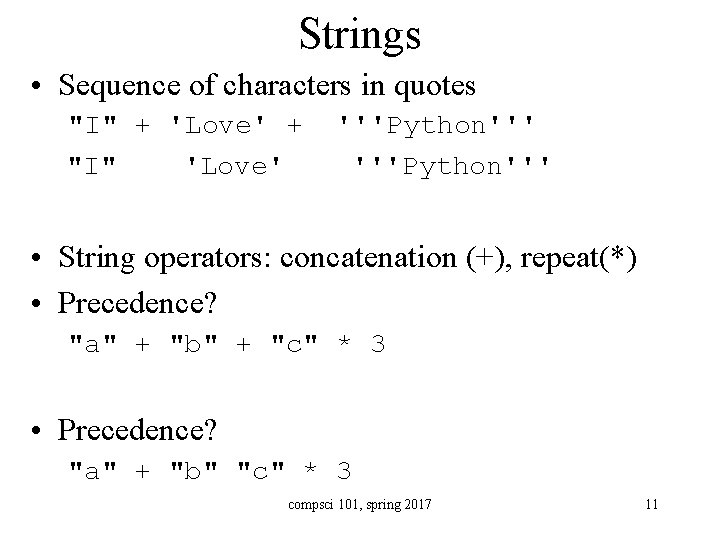 Strings • Sequence of characters in quotes "I" + 'Love' + "I" 'Love' '''Python'''