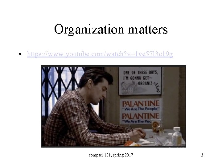Organization matters • https: //www. youtube. com/watch? v=1 ve 57 l 3 c 19