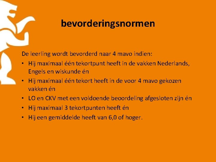 bevorderingsnormen De leerling wordt bevorderd naar 4 mavo indien: • Hij maximaal één tekortpunt